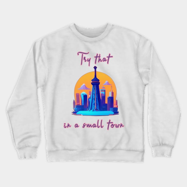 Try That In A small Town Crewneck Sweatshirt by ogami